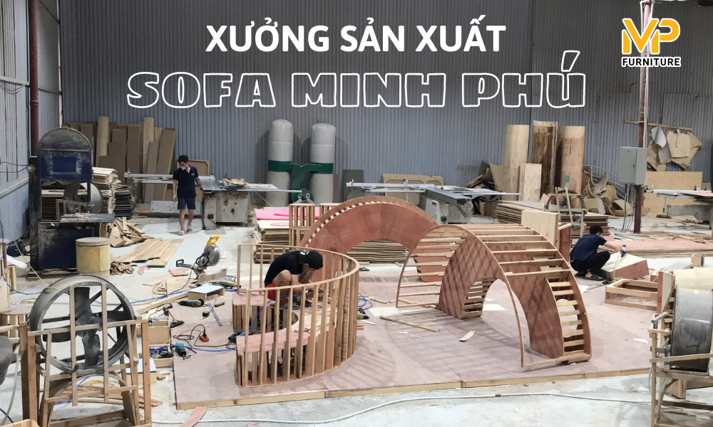 Xưởng sản xuất sofa Minh Phú