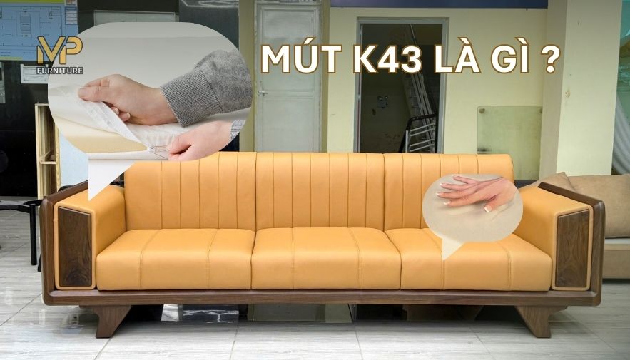 Mút K43 là gì? Ưu điểm nổi bật của sofa mút K43