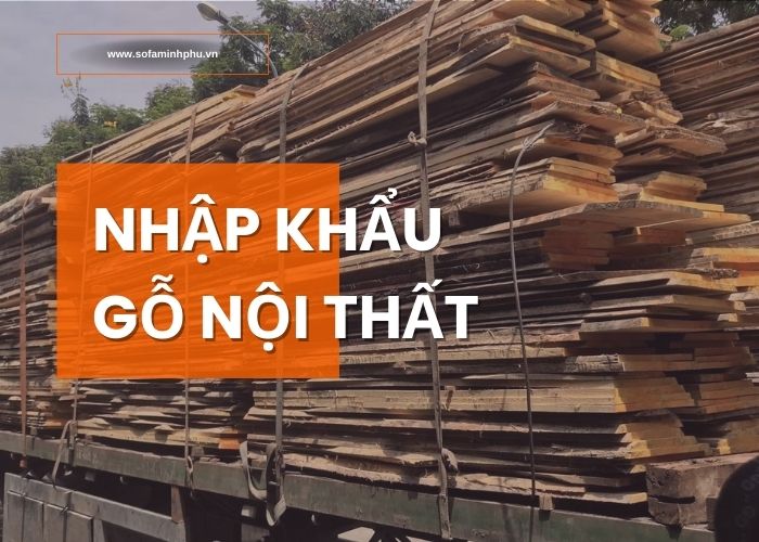 Nhập khẩu nguyên vật liệu gỗ nội thất theo container – Sofa Minh Phú