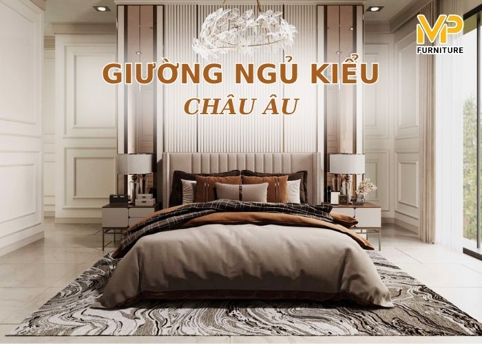 Giường Châu Âu sang trọng, cao cấp