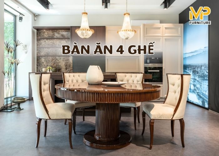 Top 10+ bộ bàn ăn 4 ghế kiểu dáng đa dạng, đẹp mắt, sang trọng