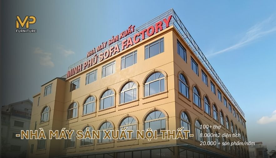 Minh Phú Sofa Factory - Nhà máy sản xuất nội thất miền Bắc