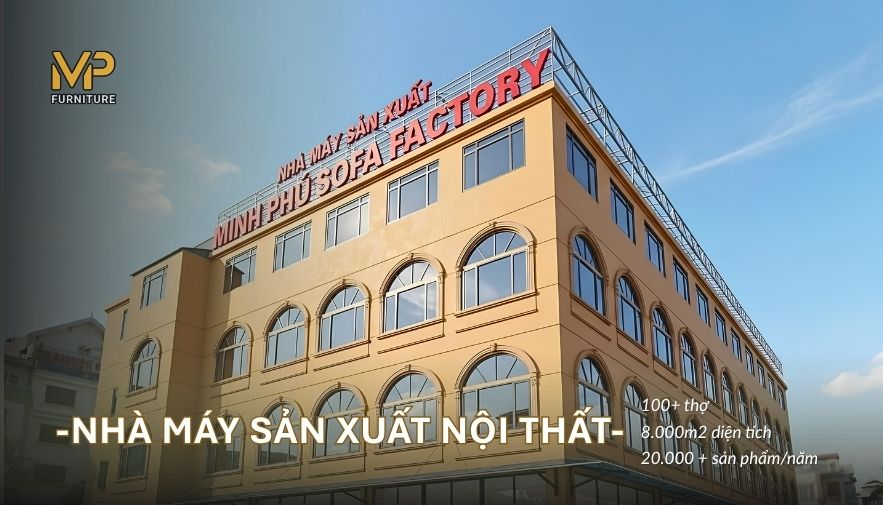Minh Phú Sofa Factory - Nhà máy sản xuất nội thất miền Bắc