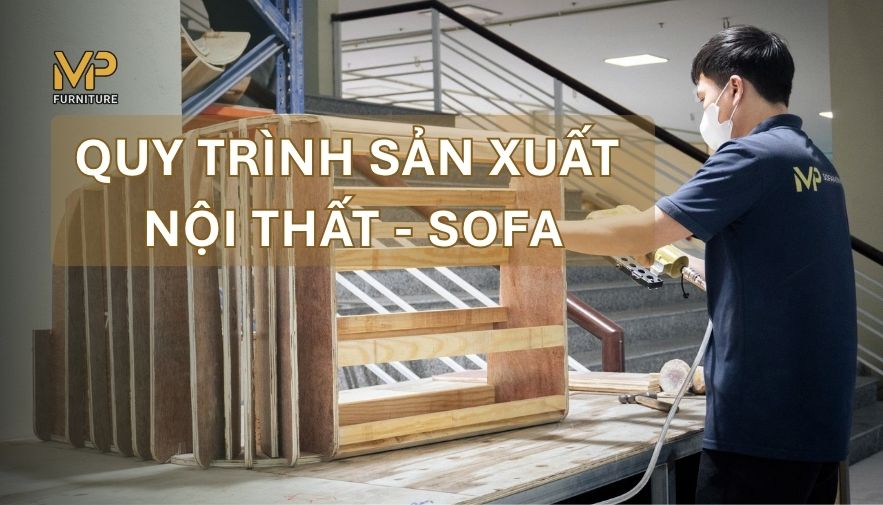 Quy Trình Sản Xuất Nội Thất